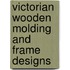 Victorian Wooden Molding and Frame Designs