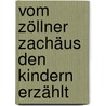 Vom Zöllner Zachäus den Kindern erzählt door Reinhard Abeln