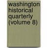 Washington Historical Quarterly (Volume 8) door University Of Washington Society