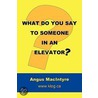 What Do You Say To Someone In An Elevator? door Angus MacIntyre