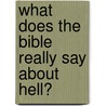 What Does The Bible Really Say About Hell? door Randy Klassen