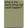 What Is The Worst Thing That Could Happen? door David Zollo