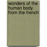 Wonders Of The Human Body. From The French by Placide Auguste Le Pileur