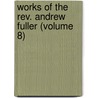 Works Of The Rev. Andrew Fuller (volume 8) door Andrew Fuller