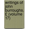 Writings of John Burroughs. £ (Volume 17) door John Burroughs
