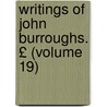 Writings of John Burroughs. £ (Volume 19) door John Burroughs