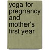 Yoga For Pregnancy And Mother's First Year by Francoise Barbara Freedman