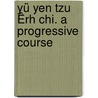 Yü Yen Tzu Êrh Chi. A Progressive Course door Winnie Wade