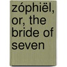 Zóphiël, Or, The Bride Of Seven by Maria Gowen Brooks