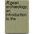 Ægean Archæology; An Introduction To The