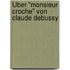 Über "Monsieur Croche" von Claude Debussy