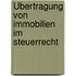 Übertragung von Immobilien im Steuerrecht