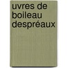 uvres De Boileau Despréaux by Nicolas Boileau Desprï¿½Aux