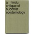 A   Hindu Critique of Buddhist Epistemology