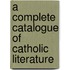 A Complete Catalogue of Catholic Literature