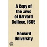 A Copy Of The Laws Of Harvard College, 1665 by Harvard University