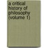 A Critical History Of Philosophy (Volume 1)
