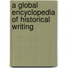 A Global Encyclopedia of Historical Writing door D.R. Woolf