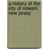 A History Of The City Of Newark, New Jersey