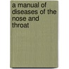 A Manual Of Diseases Of The Nose And Throat by Cornelius Godfrey Coakley