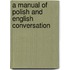 A Manual Of Polish And English Conversation