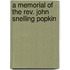 A Memorial Of The Rev. John Snelling Popkin