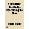 A Nutshell Of Knowledge Concerning The Mine by Isaac Taylor