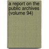 A Report On The Public Archives (Volume 94) door Theodore Christian Blegen
