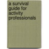 A Survival Guide for Activity Professionals door Richelle N. Cunninghis