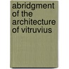 Abridgment of the Architecture of Vitruvius door Vitruvius Pollio
