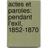 Actes Et Paroles: Pendant L'Exil, 1852-1870 by Victor Hugo