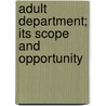 Adult Department; Its Scope And Opportunity door Ida S. Blick