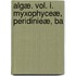 Algæ. Vol. I. Myxophyceæ, Peridinieæ, Ba