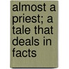Almost A Priest; A Tale That Deals In Facts door Julia MacNair Wright