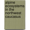 Alpine Ecosystems In The Northwest Caucasus door Vladimir G. Onipchenko