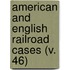 American And English Railroad Cases (V. 46)