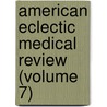 American Eclectic Medical Review (Volume 7) door Edwin Freeman