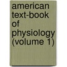 American Text-Book of Physiology (Volume 1) by Henry Pickering Bowditch