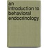 An Introduction to Behavioral Endocrinology