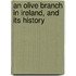 An Olive Branch In Ireland, And Its History