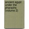 Ancient Egypt Under the Pharaohs (Volume 2) by John Kenrick