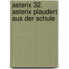 Asterix 32. Asterix plaudert aus der Schule door René Goscinny