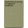 Awakening Of Spring; A Tragedy Of Childhood door Frank Wedekind