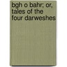 Bgh O Bahr; Or, Tales of the Four Darweshes door Mr Amman Dihlav