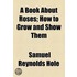 Book About Roses; How To Grow And Show Them