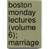 Boston Monday Lectures (Volume 6); Marriage