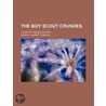 Boy Scout Crusoes; A Tale of the South Seas by Edwin C. Burritt