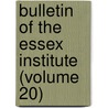 Bulletin Of The Essex Institute (Volume 20) door Essex Institute