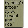 By Celia's Arbour, By W. Besant And J. Rice door Walter Besant