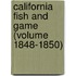 California Fish and Game (Volume 1848-1850)